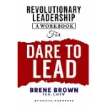 REVOLUTIONARY LEADERSHIP, A WORKBOOK FOR DARE TO LEAD