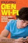 Educating Gen Wi-Fi: How We Can Make Schools Relevant for 21st Century Learners