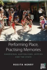 Performing Place, Practising Memories: Aboriginal Australians, Hippies and the