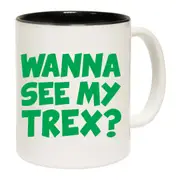 Wanna See My Trex Green Mug Cup