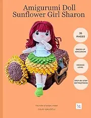 Amigurumi Doll Sunflower Girl Sharon: Crochet pattern for doll, clothes and accessories; Bag - Hat Cute and Easy crochet Pattern 35 Pages