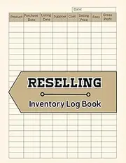 Reselling Inventory Log Book: Reseller Profit & Expense Tracker – Organize Stock, Sales, Suppliers & ROI for Online or Local Business (8.5 x 11)