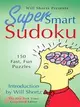 Will Shortz Presents Super Smart Sudoku: 150 Fast, Fun Puzzles