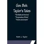 GOV. BOB. TAYLOR’S TALES; THE FIDDLE AND THE BOW, THE PARADISE OF FOOLS, VISIONS AND DREAMS