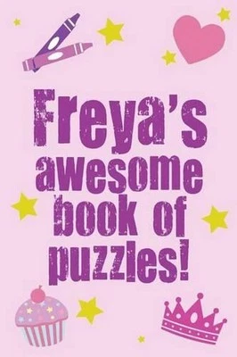 Freya's Awesome Book Of Puzzles!: Children's puzzle book containing 20 unique pe