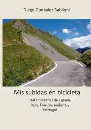 Mis subidas en bicicleta: 168 altimetr?as de Espa?a, Italia, Francia, Andorra y