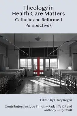 Theology in Health Care Matters: Catholic and Reformed Perspectives