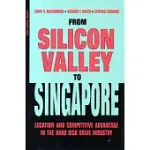 FROM SILICON VALLEY TO SINGAPORE: LOCATION AND COMPETITIVE ADVANTAGE IN THE HARD DISK DRIVE INDUSTRY