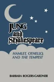 JUNG AND SHAKESPEARE - HAMLET, OTHELLO AND THE TEMPEST [] By Barbara NEW