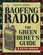 Baofeng Radio: A Green Beret’s Guide to Master Your Communication Skills, Ensure Safety and Elevate Emergency