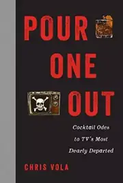 Pour One Out: Cocktail Odes to T.V.'s Most Dearly Departed by Vola, Chris