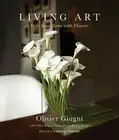 Living Art: Style Your Home with Flowers by Olivier Giugni: New