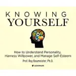 KNOWING YOURSELF: HOW TO UNDERSTAND PERSONALITY, HARNESS WILLPOWER & MANAGE SELF-ESTEEM