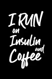I run on insulin and Coffee: 6x9 inch travel size 111 pages to record daily blood log book