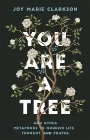 You Are a Tree: And Other Metaphors to Nourish Life, Thought, and Prayer .. NEW