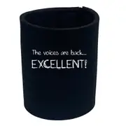 The Voices Are Back Excellent - Funny Novelty Stubby Holder