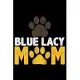 Blue Lacy Mom: Cool Blue Lacy Dog Journal Notebook - Blue Lacy Puppy Lover Gifts - Funny Blue Lacy Dog Notebook - Blue Lacy Owner Gif