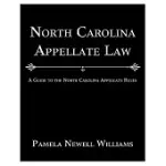 NORTH CAROLINA APPELLATE LAW: A GUIDE TO THE NORTH CAROLINA APPELLATE RULES