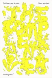 The Complex Answer: On Art as a Non-Binary Intelligence by Martinez, Chus
