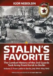 Stalin's Favorite Vol. 2 : The Combat History of the 2nd Guards Tank Army...