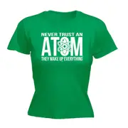Never Trust An Atom - Funny Novelty Womens T-Shirt T Shirt Tshirt