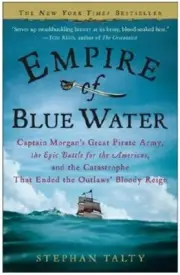 Empire of Blue Water: Captain Morgan's Great Pirate Army, the Epic Battle for...