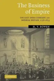 The Business of Empire: The East India Company and Imperial Britain, 1756-1833