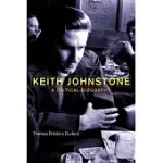 KEITH JOHNSTONE: A CRITICAL BIOGRAPHY