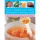 How to Feed Your Baby With Healthy and Homemade Meals: Give Your Baby the Very Best Start in Life With 50 Easy-to-Make Step-by-S