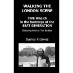 WALKING THE LONDON SCENE: FIVE WALKS IN THE FOOTSTEPS OF THE BEAT GENERATION INCLUDING LINKS TO THE BEATLES