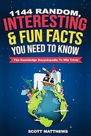 1144 Random, Interesting & Fun Facts You Need To Know - The Knowledge Encyclopedia To Win Trivia