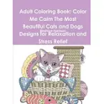 ADULT COLORING BOOK: COLOR ME CALM THE MOST BEAUTIFUL CATS AND DOGS DESIGNS FOR RELAXATION AND STRESS RELIEF