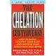 The Chelation Controversy: How to Safely Detoxify Your Body and Improve Your Health and Well-Being