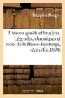 A travers genets et bruyeres. Legendes, chroniques et recits de la Haute-Sain-,