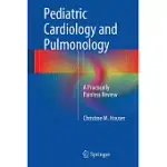 PEDIATRIC CARDIOLOGY AND PULMONOLOGY: A PRACTICALLY PAINLESS REVIEW