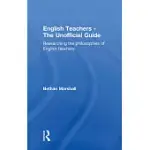 ENGLISH TEACHERS - THE UNOFFICIAL GUIDE: RESEARCHING THE PHILOSOPHIES OF ENGLISH TEACHERS