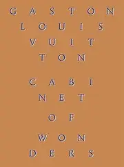 Cabinet of Wonders:The Gaston-Louis Vuitton Collection