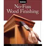 NO-FUSS WOOD FINISHING: TIPS, TECHNIQUES & SECRETS FROM THE PROS FOR EXPERT RESULTS