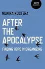 After The Apocalypse: Finding hope in organizing by Monika Kostera (English) Pap
