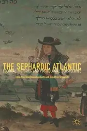 THE SEPHARDIC ATLANTIC: COLONIAL HISTORIES AND By Sina Rauschenbach & Jonathan