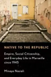 Native to the Republic: Empire, Social Citizenship, and Everyday Life in