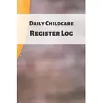 DAILY CHILDCARE REGISTER LOG: IDEAL SIGN IN AND OUT REGISTER LOG BOOK FOR CHILDMINDERS DAYCARES, BABYSITTERS NANNIES AND PRESCHOOL (CHILDCARE ATTEND