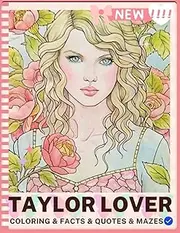 Taylor LOVER Swift Coloring & Activity Book: Fun Mazes, Facts, Inspirational Quotes, and Activities for Fan Girls, Adults, Teens, and Kids