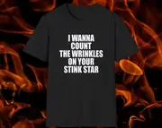 I Wanna Count the Wrinkles on Your Stink Star Stupid White Elephant Gift Shirt