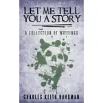 LET ME TELL YOU A STORY: A COLLECTION OF WRITINGS