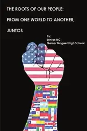 The Roots of Our People: From One World to Another, Juntos! by Juntos Nc Garner