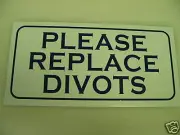 PLEASE REPLACE DIVOTS Sign Golf ball Wedge cart course
