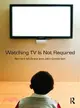 Watching TV Is Not Required ─ Thinking About Media and Thinking About Thinking