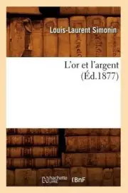 L'Or Et l'Argent (d.1877) by Louis-Laurent Simonin (French) Paperback Book