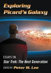 Exploring Picard's Galaxy: Essays on Star Trek: The Next Generation